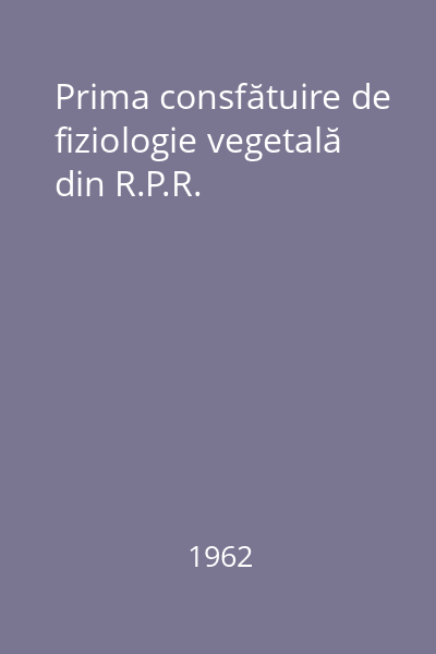 Prima consfătuire de fiziologie vegetală din R.P.R.