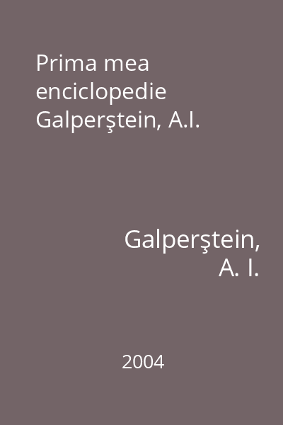 Prima mea enciclopedie Galperştein, A.I.