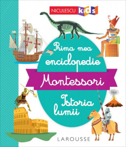 Prima mea enciclopedie Montessori : istoria lumii
