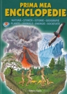 Prima mea enciclopedie : [natură, ştiinţă, istorie, geografie, plante, animale, energie, societate]