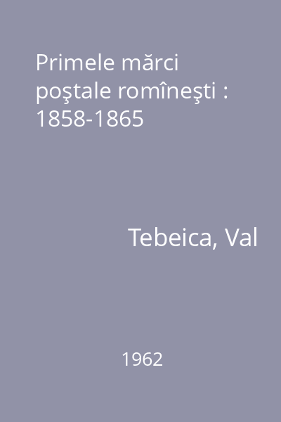 Primele mărci poştale romîneşti : 1858-1865