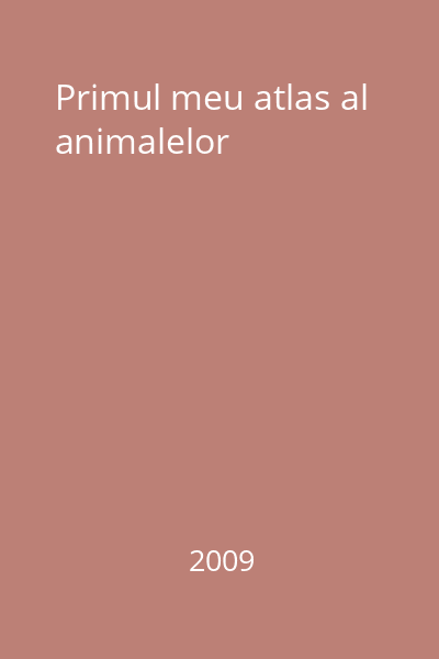 Primul meu atlas al animalelor
