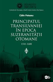Principatul Transilvaniei în epoca suzeranităţii otomane : 1541-1688