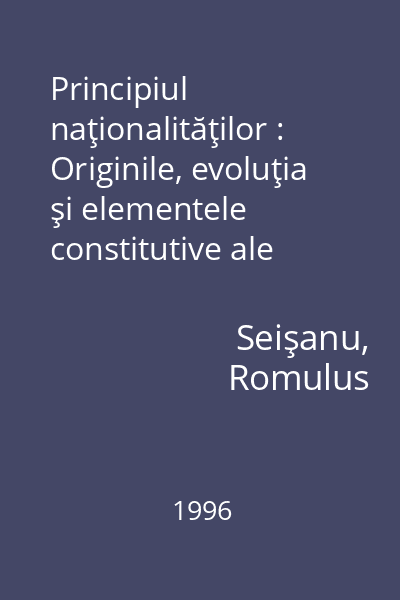 Principiul naţionalităţilor : Originile, evoluţia şi elementele constitutive ale naţionalităţii