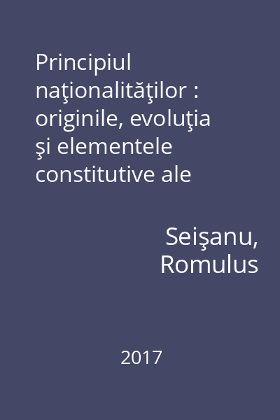 Principiul naţionalităţilor : originile, evoluţia şi elementele constitutive ale naţionalităţii