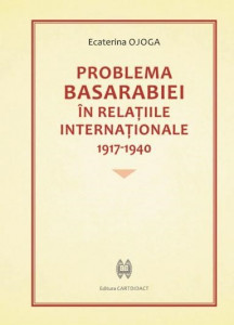 Problema Basarabiei în relaţiile internaţionale : 1917-1940