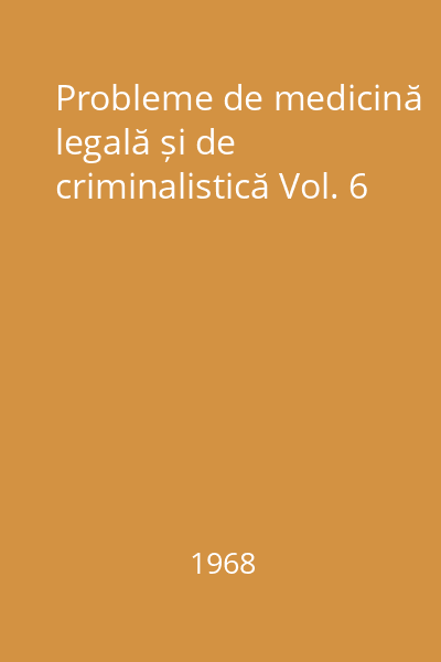 Probleme de medicină legală și de criminalistică Vol. 6