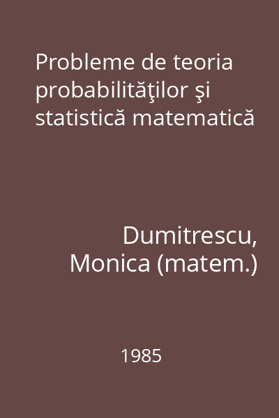 Probleme de teoria probabilităţilor şi statistică matematică