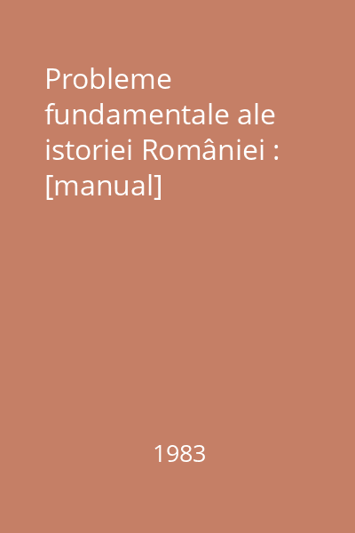 Probleme fundamentale ale istoriei României : [manual]