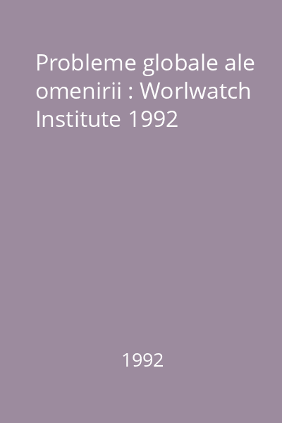 Probleme globale ale omenirii : Worlwatch Institute 1992