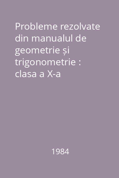 Probleme rezolvate din manualul de geometrie și trigonometrie : clasa a X-a