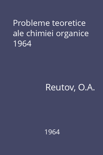 Probleme teoretice ale chimiei organice 1964