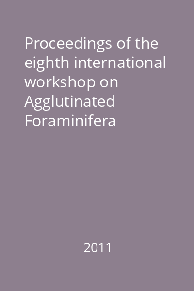 Proceedings of the eighth international workshop on Agglutinated Foraminifera