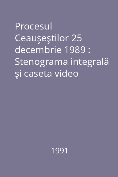 Procesul Ceauşeştilor 25 decembrie 1989 : Stenograma integrală şi caseta video originală