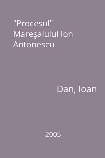 "Procesul" Mareşalului Ion Antonescu