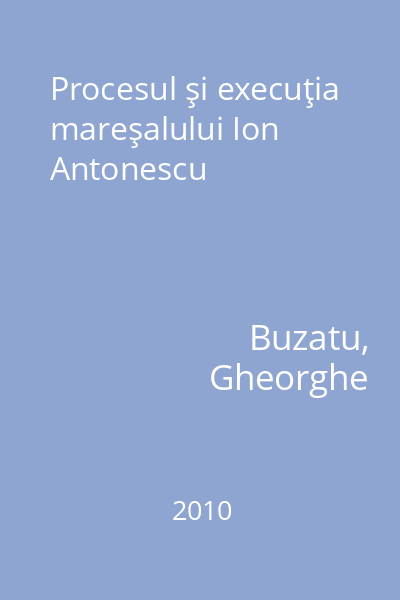 Procesul şi execuţia mareşalului Ion Antonescu