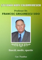 Profesor dr. Francisc Grigorescu Sido : dascăl, medic, sportiv