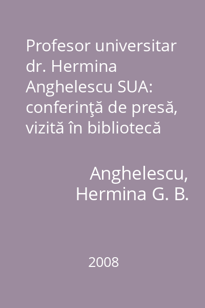 Profesor universitar dr. Hermina Anghelescu SUA: conferinţă de presă, vizită în bibliotecă