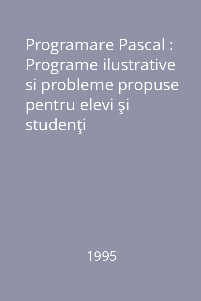 Programare Pascal : Programe ilustrative si probleme propuse pentru elevi şi studenţi