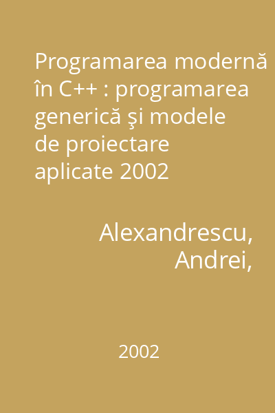 Programarea modernă în C++ : programarea generică şi modele de proiectare aplicate 2002