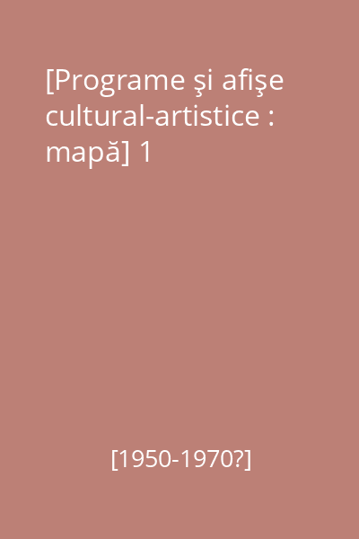 [Programe şi afişe cultural-artistice : mapă] 1