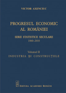 Progresul economic al României : 1860-2010 Vol. 2 : Industria şi construcţiile