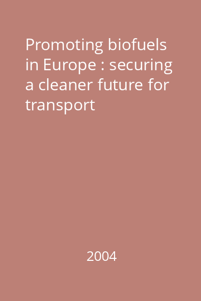Promoting biofuels in Europe : securing a cleaner future for transport