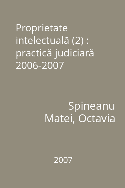 Proprietate intelectuală (2) : practică judiciară 2006-2007