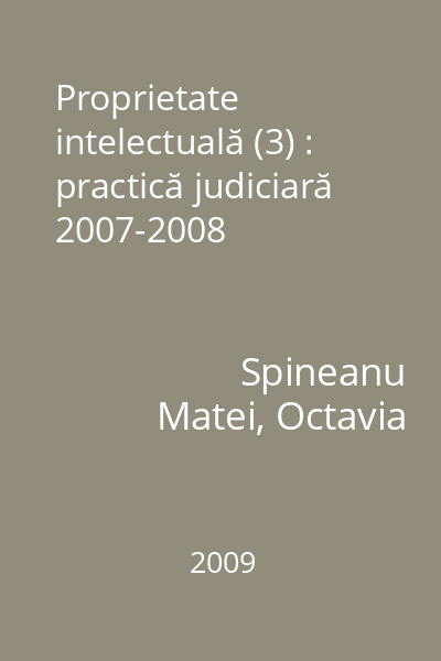 Proprietate intelectuală (3) : practică judiciară 2007-2008