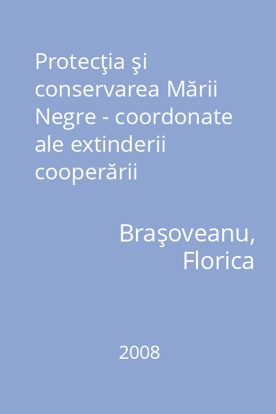 Protecţia şi conservarea Mării Negre - coordonate ale extinderii cooperării internaţionale : [teză de doctorat] : [rezumat]