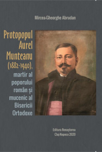 Protopopul Aurel Munteanu (1882-1940), martir al poporului român şi mucenic al Bisericii Ortodoxe