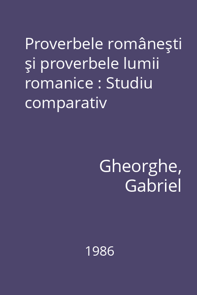 Proverbele româneşti şi proverbele lumii romanice : Studiu comparativ