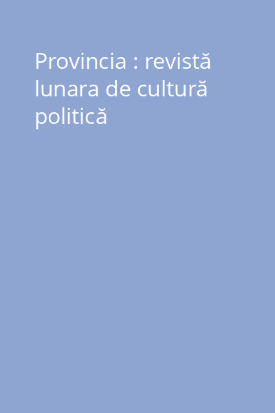 Provincia : revistă lunara de cultură politică