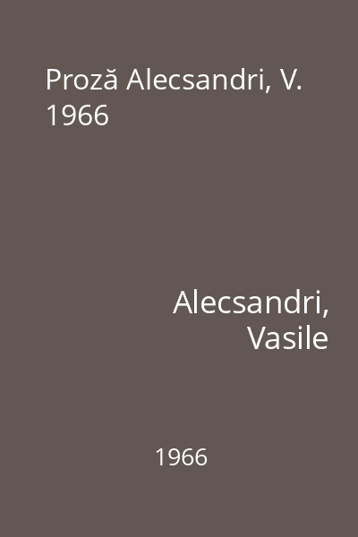 Proză Alecsandri, V. 1966