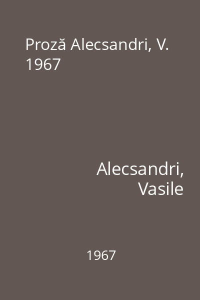 Proză Alecsandri, V. 1967