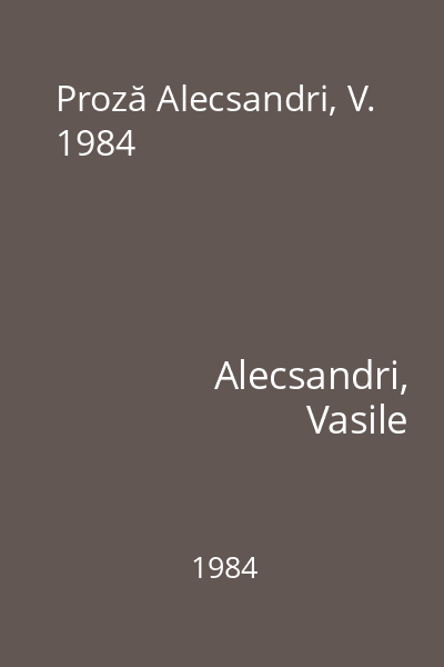 Proză Alecsandri, V. 1984