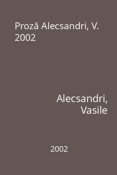 Proză Alecsandri, V. 2002