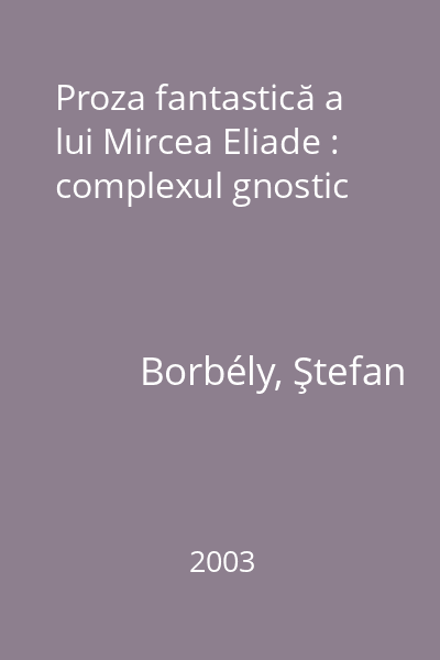Proza fantastică a lui Mircea Eliade : complexul gnostic