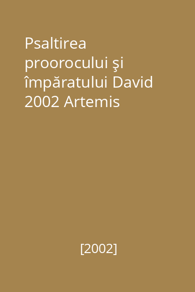Psaltirea proorocului şi împăratului David 2002 Artemis