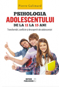 Psihologia adolescentului de la 11 la 15 ani : transformări, conflicte şi descoperiri ale adolescenţei