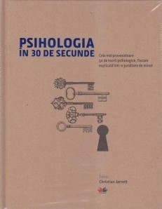Psihologia în 30 de secunde : cele mai provocatoare 50 de teorii psihologice, fiecare explicată într-o jumătate de minut