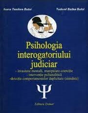 Psihologia interogatoriului judiciar : invasiune mentală, manipulare-coerciţie, intervenţie psihanalitică, detecţia comportamentelor duplicitare (simulate)