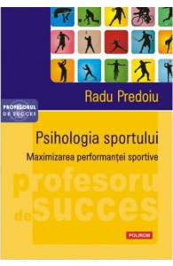 Psihologia sportului : maximizarea performanței sportive