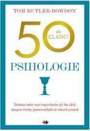 Psihologie : sinteza celor mai importante 50 de cărţi despre minte, personalitate şi natură umană