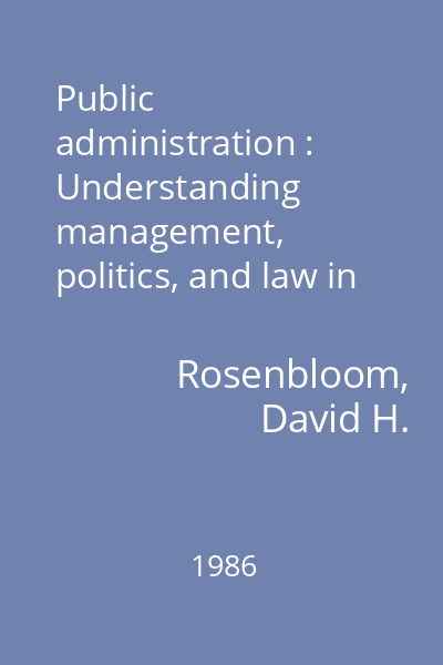 Public administration : Understanding management, politics, and law in the public sector