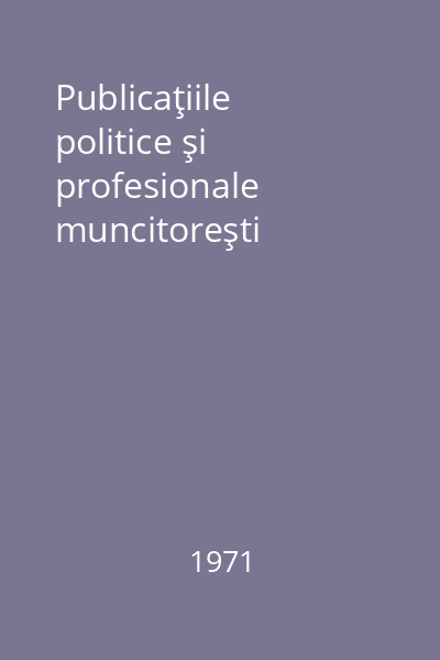 Publicaţiile politice şi profesionale muncitoreşti