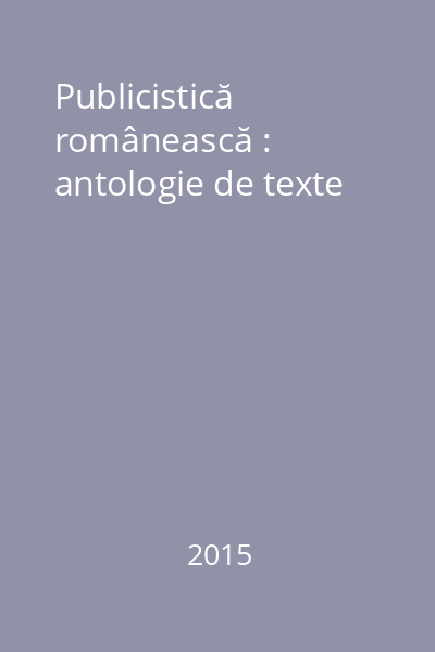 Publicistică românească : antologie de texte