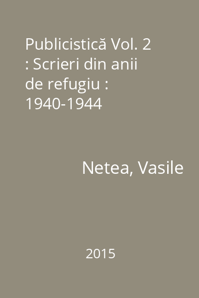 Publicistică Vol. 2 : Scrieri din anii de refugiu : 1940-1944