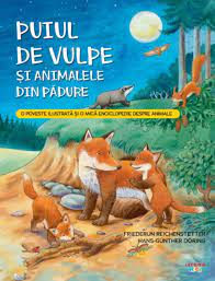 Puiul de vulpe și animalele din pădure : o poveste ilustrată și o mică enciclopedie despre animale