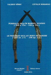Pumnalul sica în nordul Dunării : (~200 a.Chr. - 106 p.Chr.) : semiotica marţială a puterii = Le poignard sica au nord du Danube : (~200 av. J.-C. - 106 ap. J.-C.) : sémiotique martiale du pouvoir